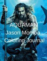 AQUAMAN Jason Momoa Coloring Journal 179422596X Book Cover