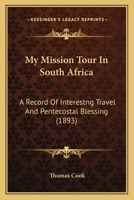 My Mission Tour In South Africa: A Record Of Interestng Travel And Pentecostal Blessing 1165418207 Book Cover