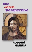 The Jesus Perspective: A Faith that May Surprise You 0971590885 Book Cover