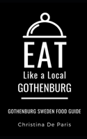 EAT LIKE A LOCAL-GOTHENBURG: Gothenburg Sweden Food Guide 1693564297 Book Cover