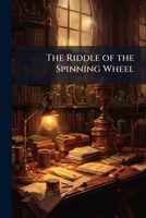 The Riddle of the Spinning Wheel 1516997646 Book Cover