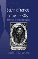 Saving France in the 1580s: French Law and Cultural Identity in Writings of Etienne Pasquier 1433120631 Book Cover