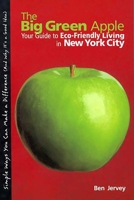 The Big Green Apple: Your Guide to Eco-Friendly Living in New York City 0762738359 Book Cover