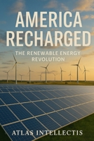 America Recharged: The Renewable Energy Revolution B0F8K9X9VM Book Cover