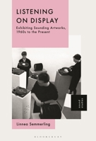 Listening on Display: Exhibiting Sounding Artworks, 1960s to the Present B0FBFSLV9C Book Cover