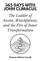 365 Days with John Climacus: The Ladder of Ascent, Watchfulness, and the Fire of Inner Transformation B0GMC2HBZ4 Book Cover