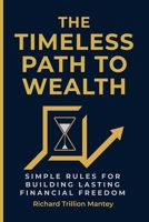 The Timeless Path To Wealth: Simple Rules for Building Lasting Financial Freedom B0FH57KZZY Book Cover