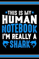 This Is My Human Notebook I'm Really a Shark: Lined Notebook Journal/Diary 120 Pages (6 x 9 inches) Perfect Gift Idea for Shark Lover 169728115X Book Cover