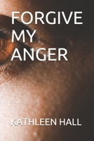 Forgive My Anger B08JF5FGQ9 Book Cover