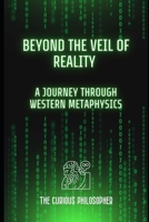 Beyond the Veil of Reality: A Journey Through Western Metaphysics B0CKCYSF15 Book Cover