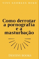 Como derrotar a pornografia e a masturbação B096TWBBVH Book Cover