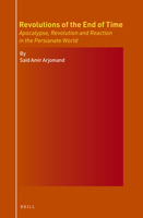 Revolutions of the End of Time: Apocalypse, Revolution and Reaction in the Persianate World 9004733469 Book Cover