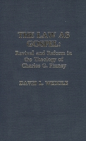 The Law as Gospel: Revival and Reform in the Theology of Charles G. Finney Volume 6 0810818191 Book Cover