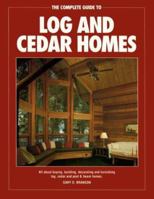The Complete Guide to Log and Cedar Homes 1558702768 Book Cover