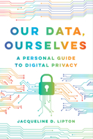 Our Data, Ourselves: A Personal Guide to Digital Privacy 0520390504 Book Cover