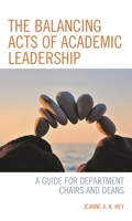 The Balancing Acts of Academic Leadership: A Guide for Department Chairs and Deans 147585501X Book Cover