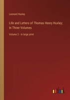 Life and Letters of Thomas Henry Huxley; In Three Volumes: Volume 2 - in large print 3368340700 Book Cover