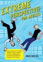 Extreme Perspective! For Artists: Learn the Secrets of Curvilinear, Cylindrical, Fisheye, Isometric, and Other Amazing Systems that Will Make Your Drawings Pop Off the Page 0823026655 Book Cover