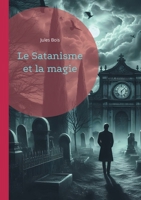 Le Satanisme et la magie: Les pratiques occultes et du satanisme à la fin du XIXe siècle (French Edition) 2322496200 Book Cover
