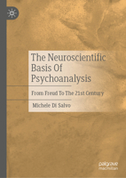 The Neuroscientific Basis Of Psychoanalysis: From Freud To The 21st Century 3032375371 Book Cover