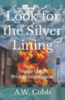 Look for the Silver Lining: Wade Leigh Private Investigator B09JRDCC5K Book Cover