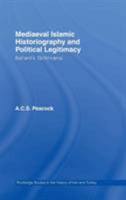 Mediaeval Islamic Historiography and Political Legitimacy (Routledge Studies in the History of Iran and Turkey) 0415400252 Book Cover