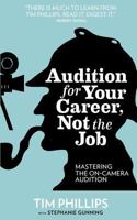 Audition for Your Career, Not the Job 0615328466 Book Cover