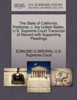 The State of California, Petitioner, v. the United States. U.S. Supreme Court Transcript of Record with Supporting Pleadings 1270405039 Book Cover