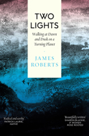 Two Lights: Walking at Dawn and Dusk on a Turning Planet 1914613732 Book Cover