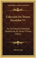 Coleccion De Trozos Escojidos V1: De Los Mejores Hablistas Castellanos, En Verso Y Prosa (1821) 1168473063 Book Cover