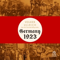 Germany, 1923: Hyperinflation, Hitler's Pusch and Democracy in Crisis B0CW587X4G Book Cover