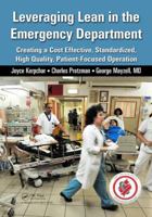 Leveraging Lean in the Emergency Department: Creating a Cost Effective, Standardized, High Quality, Patient-Focused Operation 1482237318 Book Cover