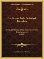 Een Deuoot Ende Profitelyck Boecxken: Inhoudende Veel Ghestelijcke Liedekens Ende Leysenen (1889) 1168461502 Book Cover