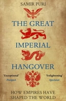 The Great Imperial Hangover: How Empires Have Shaped the World 1786498332 Book Cover