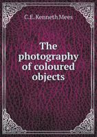 The Photography of Coloured Objects 1021422126 Book Cover