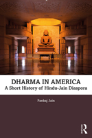 Dharma in America: A Short History of Hindu-Jain Diaspora 1138565458 Book Cover
