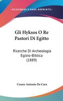 Gli Hyksos O Re Pastori Di Egitto: Ricerche Di Archeologia Egizio-Biblica (1889) 1247901432 Book Cover
