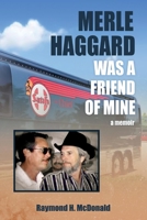 Merle Haggard Was a Friend of Mine 1098353072 Book Cover