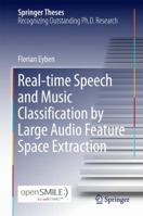 Real-time Speech and Music Classification by Large Audio Feature Space Extraction 3319272985 Book Cover