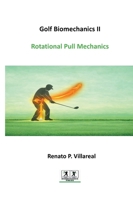 Golf Biomechanics II - Rotational Pull Mechanics: Speed Through Sequential Force Transfer (Golf Biomechanics Series) B0GT8ZBYSW Book Cover