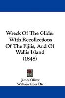 Wreck of the Glide: With Recollections of the Fijiis, and of Wallis Island 1018043969 Book Cover