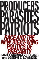 Producers, Parasites, Patriots: Race and the New Right-Wing Politics of Precarity 1517903599 Book Cover