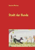 Stadt der Hunde: Heiteres und Besinnliches aus der Fabelschmiede 3848225409 Book Cover