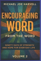Encouraging Word From The Word: Ninety Days Of Strength And Hope For Everyday Life - Volume 2 B0GPXBQKD2 Book Cover