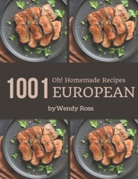 Oh! 1001 Homemade European Recipes: A Timeless Homemade European Cookbook B08L1WXV9R Book Cover