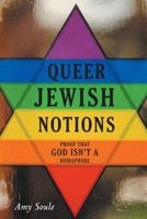 Queer Jewish Notions: Proof That God Isn't a Homophobe 1491793198 Book Cover