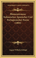 Blumenstr�usse: Itali�nischer, Spanischer Und Portugiesischer Poesie (Classic Reprint) 1168087937 Book Cover