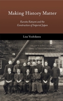 Making History Matter: Kuroita Katsumi and the Construction of Imperial Japan 0674975170 Book Cover