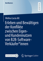 Erleben Und Bewältigen Der Konflikte Zwischen Eigen- Und Kundennutzen Von B2b-Software-Verkäufer*innen 3658465565 Book Cover
