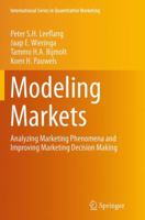 Modeling Markets: Analyzing Marketing Phenomena and Improving Marketing Decision Making 1493920855 Book Cover